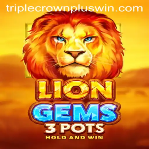 Discovering LionGems3pots: A Game Changer in the World of TripleCrownPlus